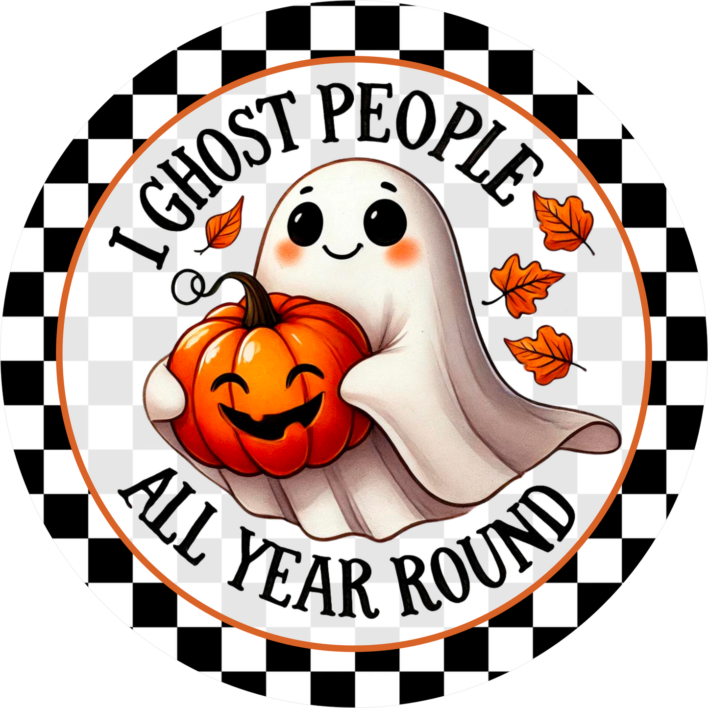 Ghost people all year Round- Halloween metal Wreath Sign