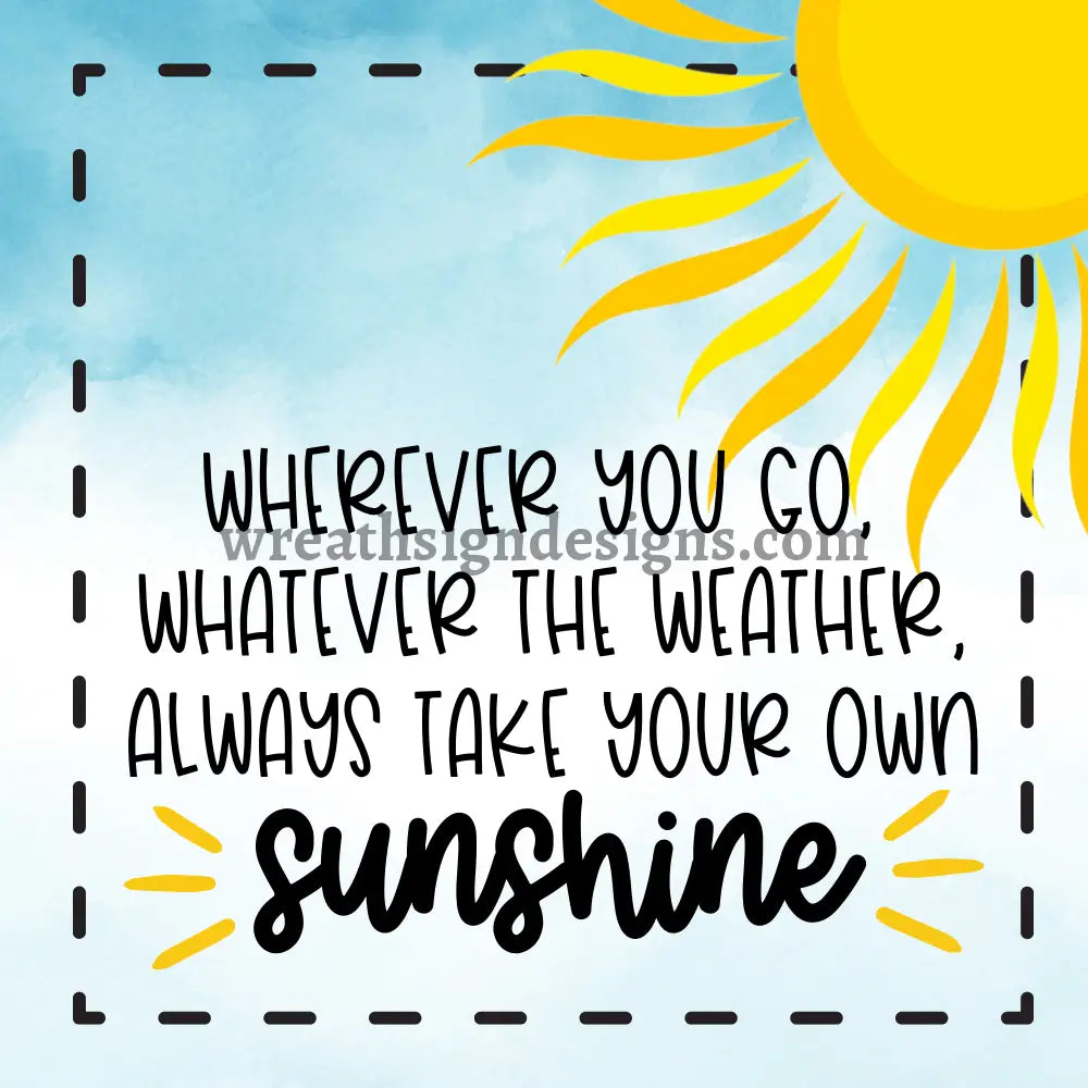 Always Take Your Own Sunshine Metal Sign