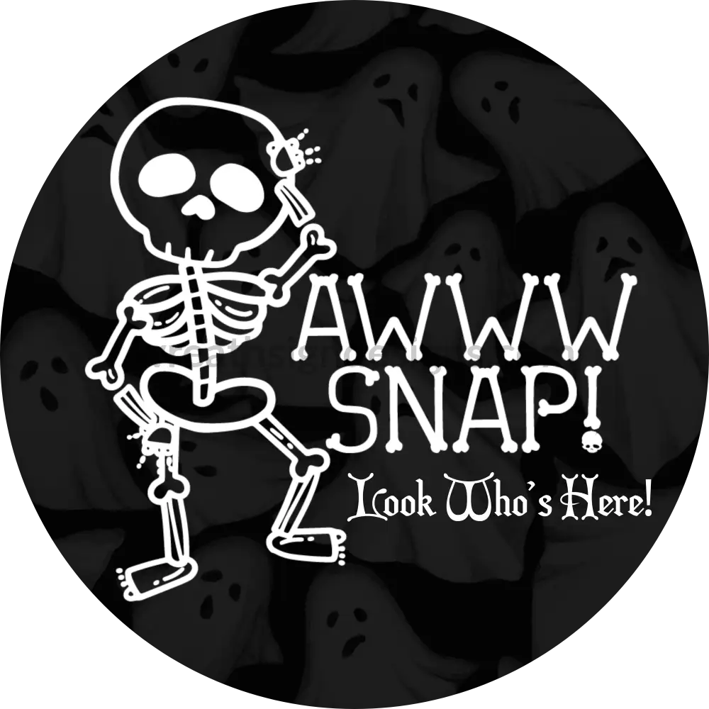 Aww Snap! Look Whos Here Skeleton- Halloween- Metal Sign 6 Circle