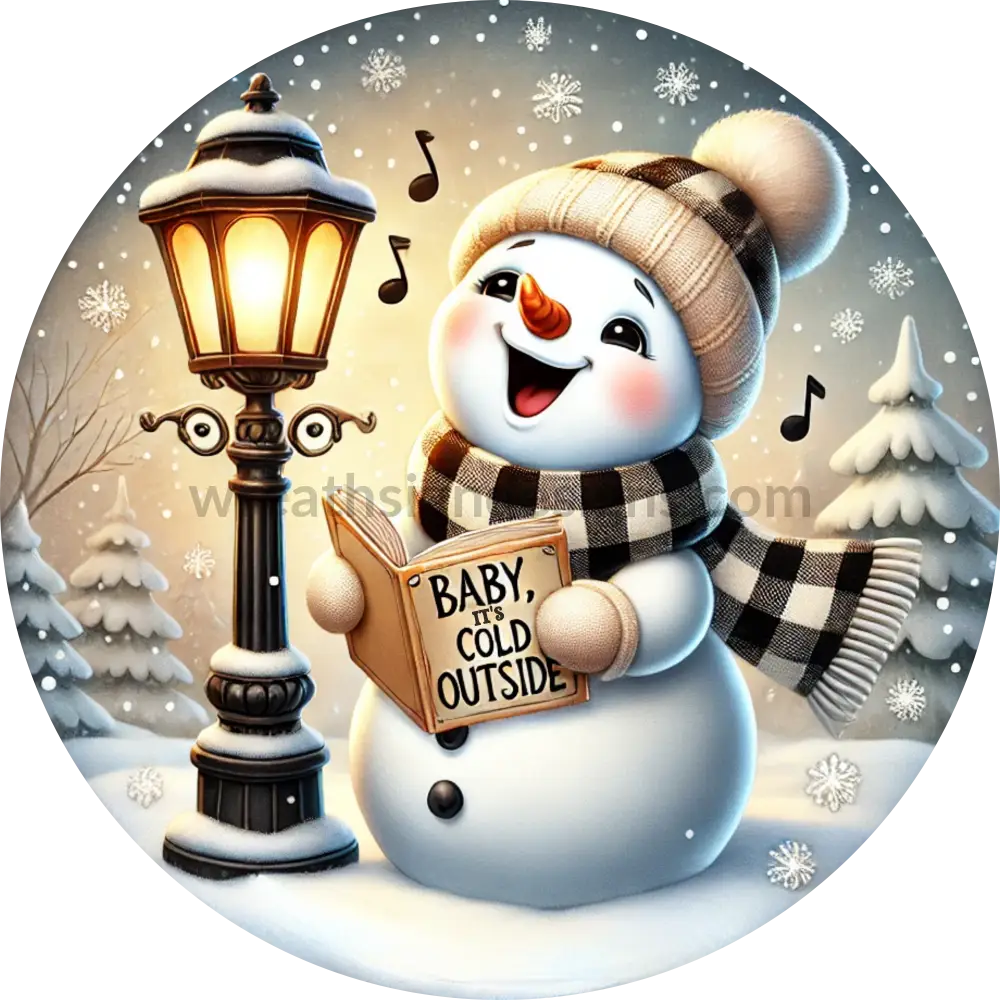 Baby It’s Cold Outside Singing Snowman- Metal Wreath Signs 10’’