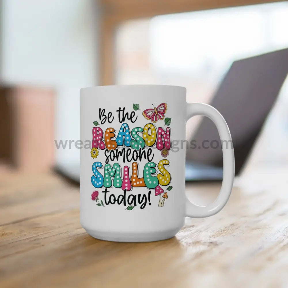 Be The Reason Someone Smiles Today Ceramic Mug (11Oz 15Oz)