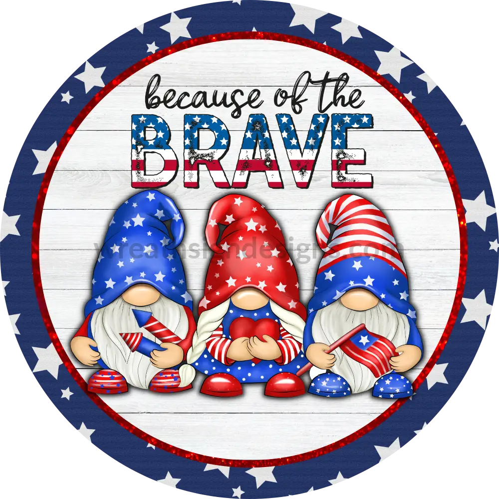 Because Of The Brave Patriotic Gnomes- 4Th July-Independence Day Metal Sign 8