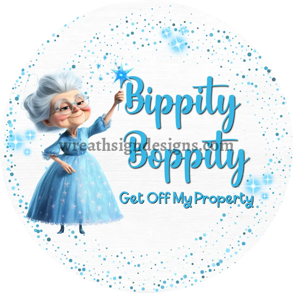 Bippity Boppity Get off My Property Fairy Godmother Sarcastic unwelcome Metal Wreath Sign 8’’