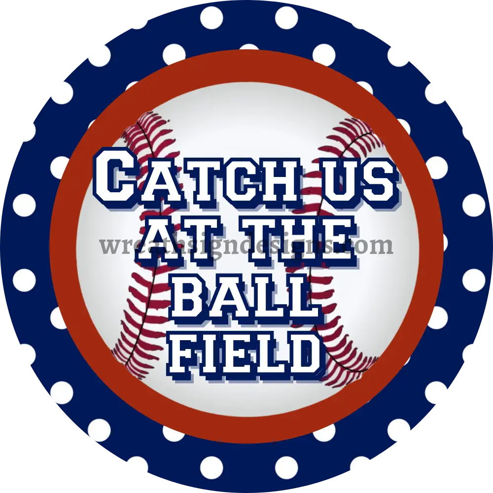 Catch Us At The Ballfield- Baseball Blue Dot Circle Metal Sign 8
