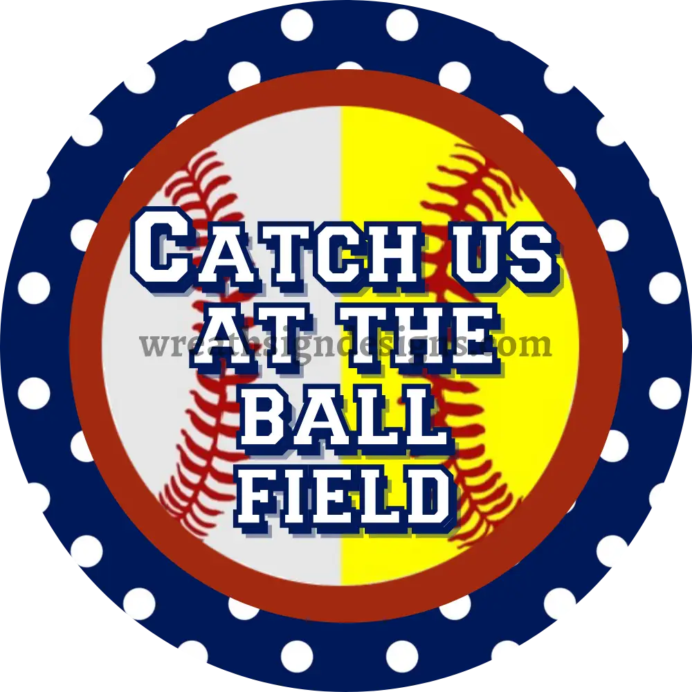 Catch Us At The Ballfield- Softball/Baseball Blue Dot Circle Metal Sign 8