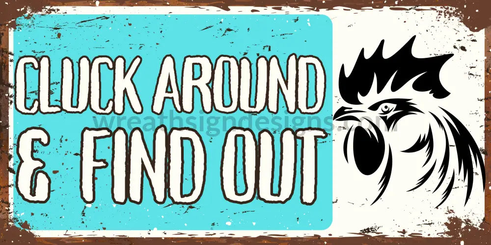 Cluck Around And Find Out Rooster 12X6 Chickens Metal Wreath Sign