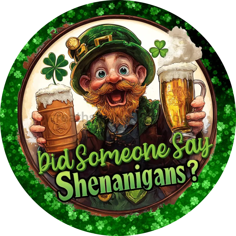 Did Someone Say Shenanigans Lephrechaun Welcome St. Patricks Day Metal Sign- Round Sign (Copy) 10’’