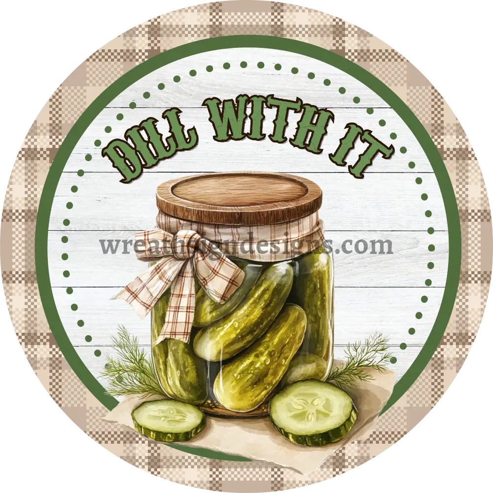 Dill With It Funny Sarcastic Pickle Metal wreath Sign 6’’