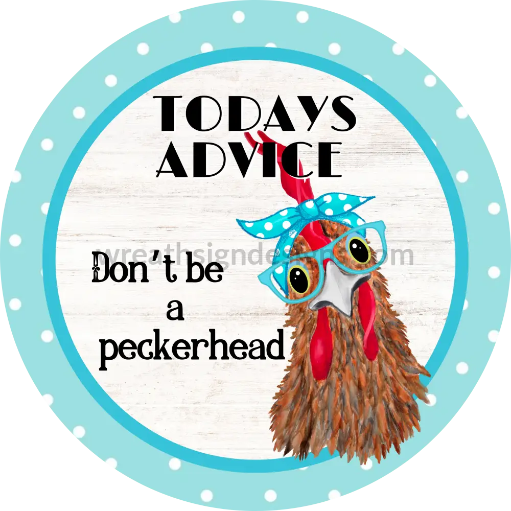 Dont Be A Peckerhead Blue Chicken Wreath Metal Sign 8
