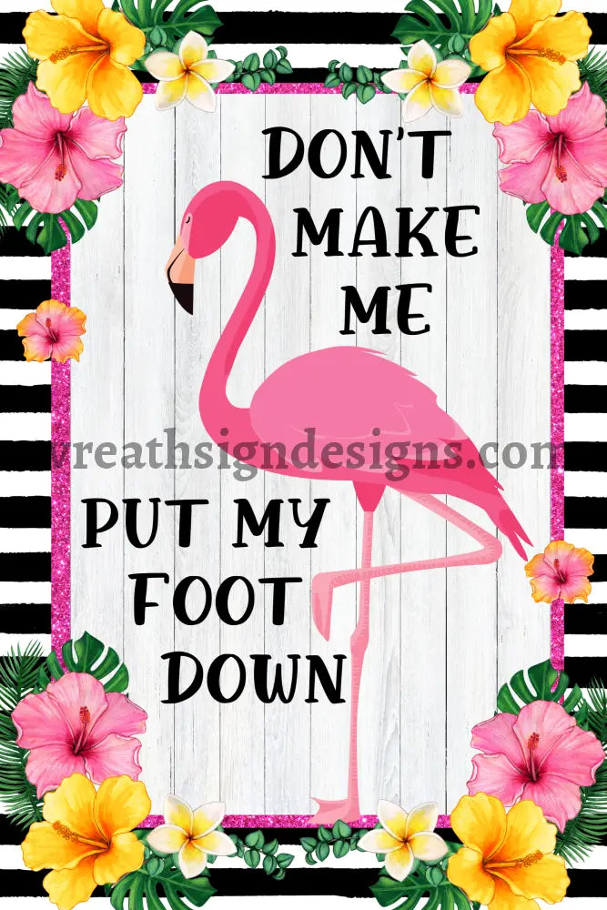 Dont Make Me Put My Foot Down Sassy Flamingo Summer Metal Wreath Sign 8X12