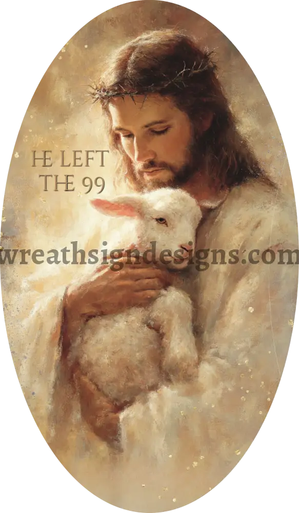 He Left the 99 Jesus and the Lamb 12x7 oval -Christian Faith Metal wreath Sign MS-1239 12x6 metal sign