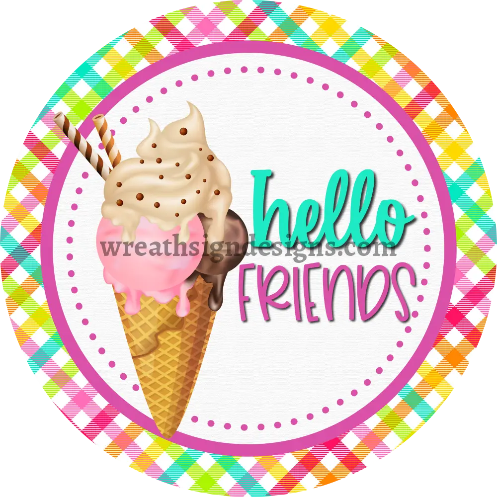 Hello Friends Ice Cream on Summer Plaid Metal Wreath Sign MS-1219 11.75’’