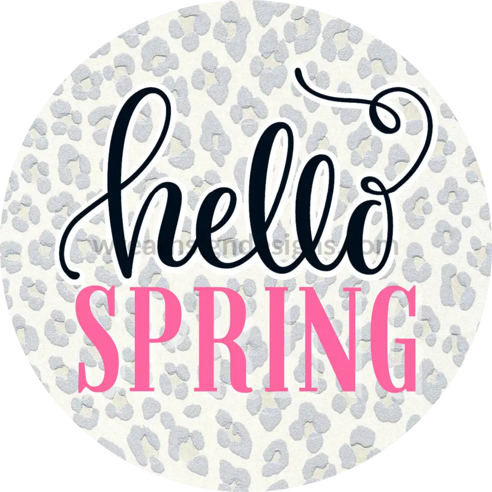 Hello Spring- Grey Leopard Metal Sign 8 Circle
