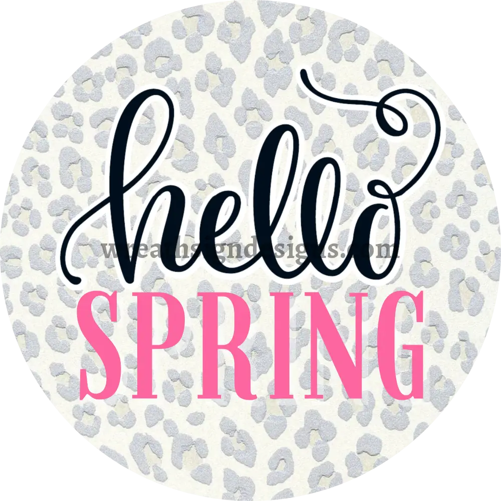 Hello Spring- Grey Leopard Metal Sign 8 Circle