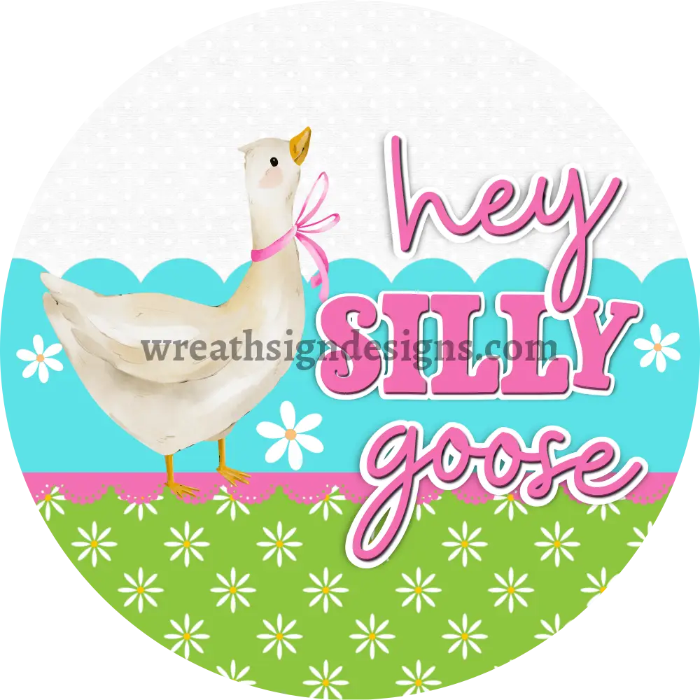 Hey Silly Goose Round Metal Wreath Sign MS-1193 6’’
