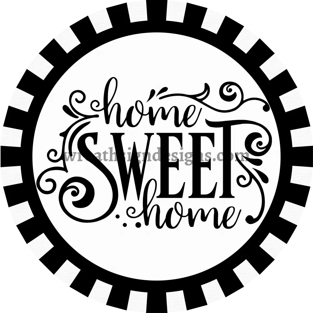 Home Sweet Home Black and White Everyday Metal wreath Sign MS-1164 8’’