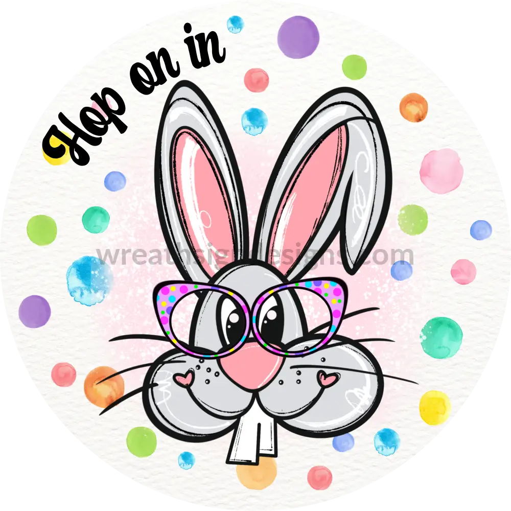 Hop On In- Big Toothed Bunny With Watercolor Dots Easter Metal Wreath Sign 8