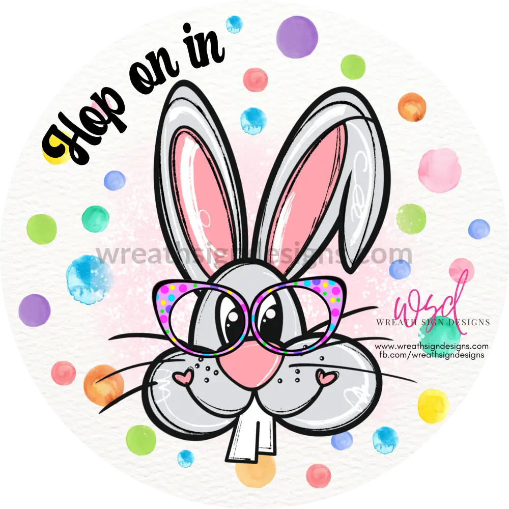 Hop On In- Big Toothed Bunny With Watercolor Dots Easter Metal Wreath Sign