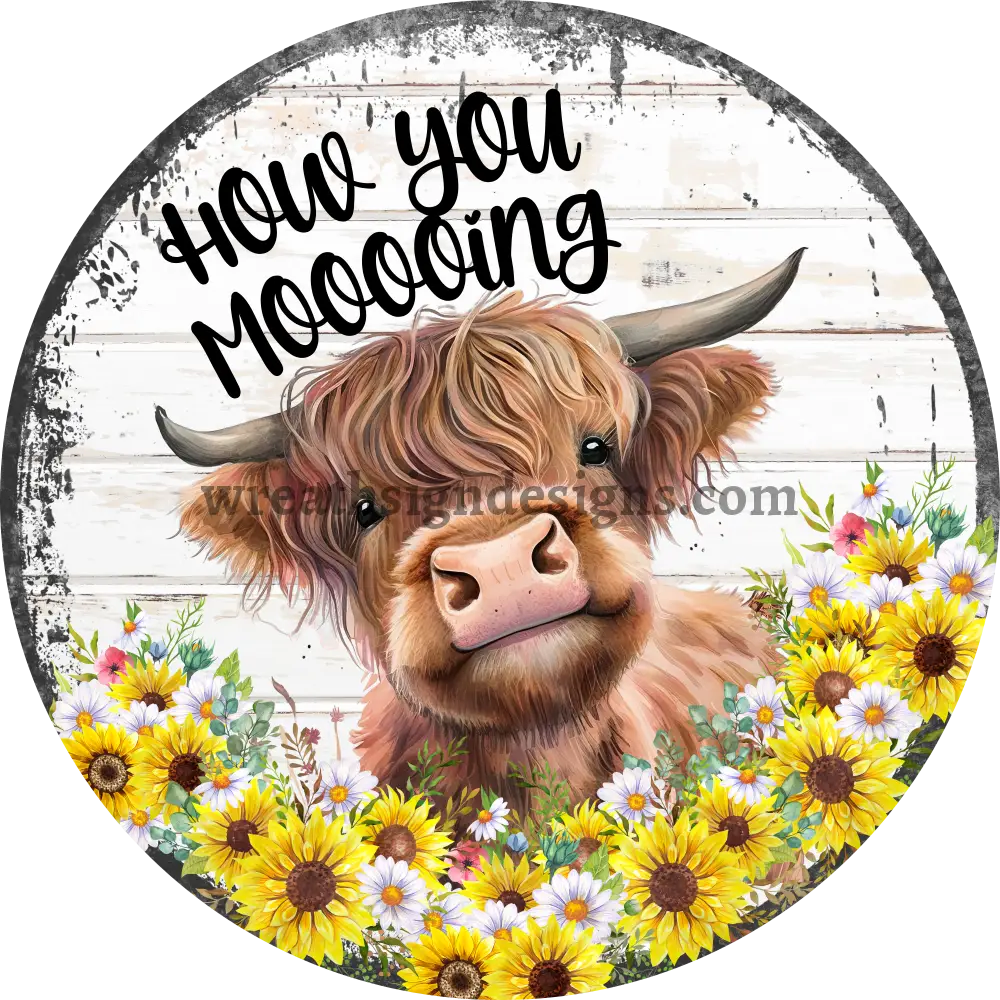 How You Mooooing Daisies And Sunflowers - Highland Cow Metal Sign 8’’