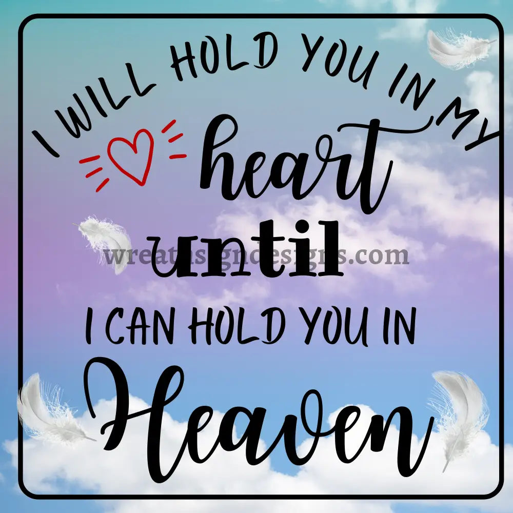 I Will Hold You In My Heart Until Can Heaven-Falling Feathers- Memorial-Loss Metal Sign 8