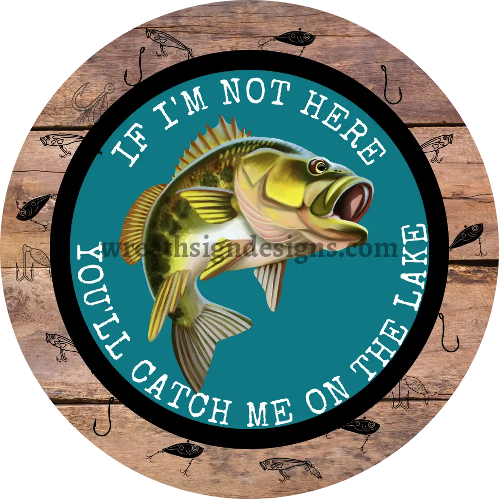 If Im Not Here-Youll Catch Me On The Lake-Bass Metal Sign