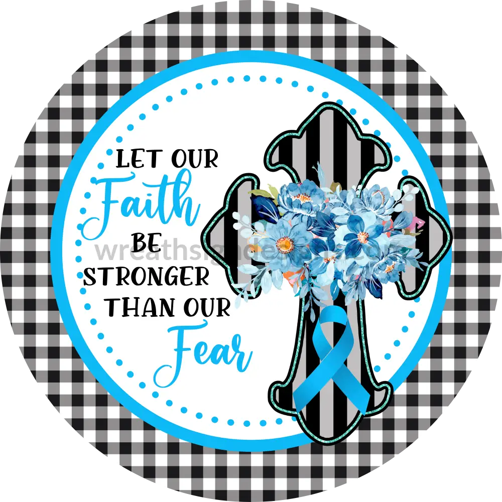 Let Our Faith Be Bigger Than Fear- Blue Awareness Ribbon Cross- Square Metal Sign 8 Circle
