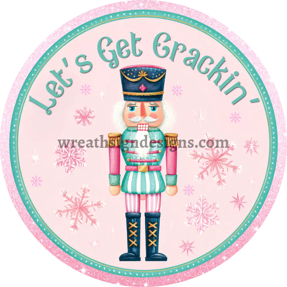 Let’s Get Crackin’ Pink Nutcracker Christmas Metal Wreath Sign MS-1580 11.75’’