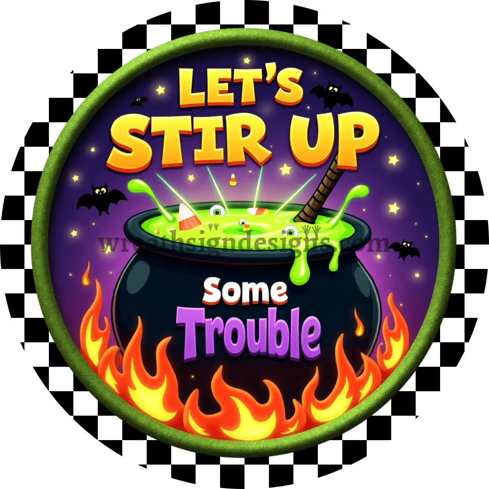 Let’s Stir up some Trouble Witches Cauldron Halloween Metal Wreath Sign MS-1490 6’’