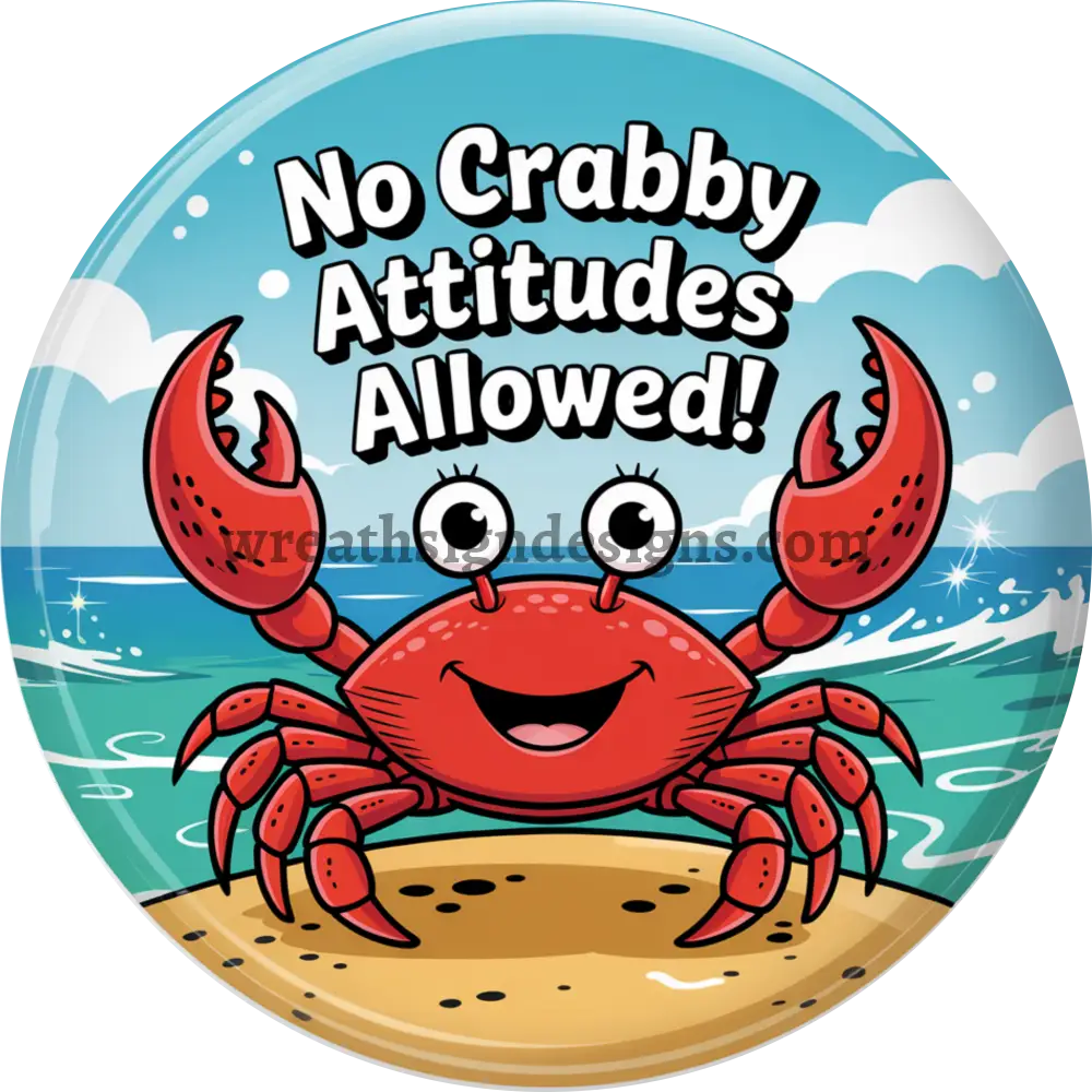 No Crabby Attitudes allowed Summer Beach Crab Wreath Sign- Metal Sign MS-1315 6’’