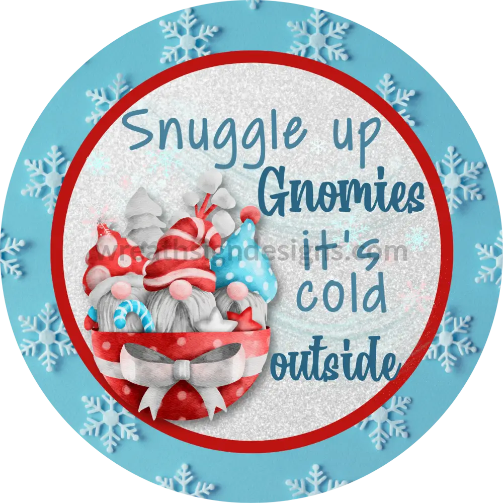 Snuggle Up Gnomies- Winter Gnomes Round Metal Wreath Sign 6