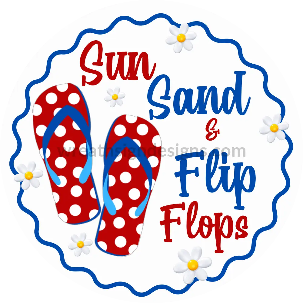 Sun Sand & Flip Flops Red White Blue Flop Sign-Circle Metal Wreath Sign 10’’