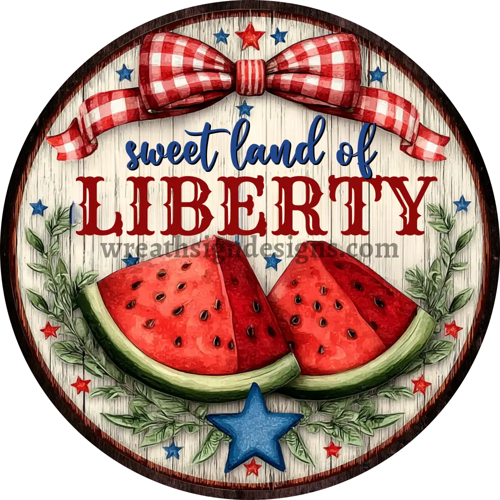 Sweet Land of Liberty 4th of July Watermelon-Patriotic Metal Wreath Sign MS-1224 6’’