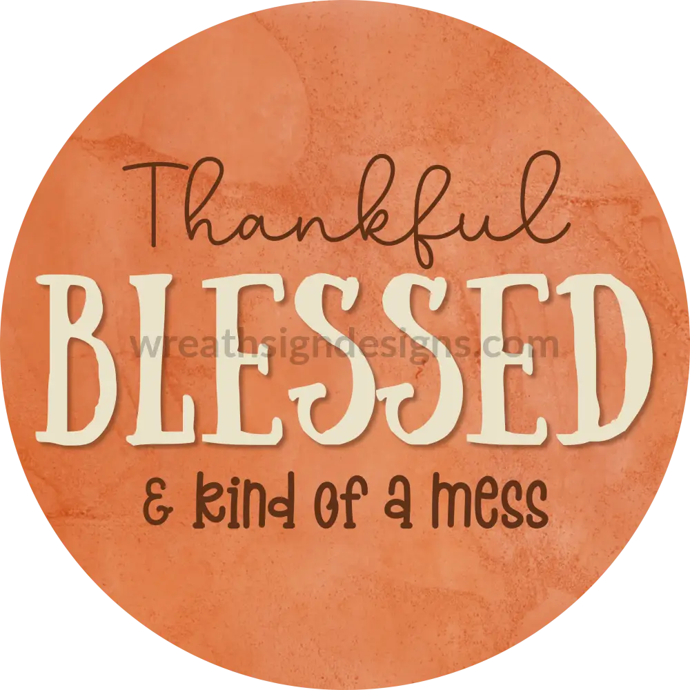 Thankful Bless & Kind Of A Mess Fall Orange Metal Sign 6