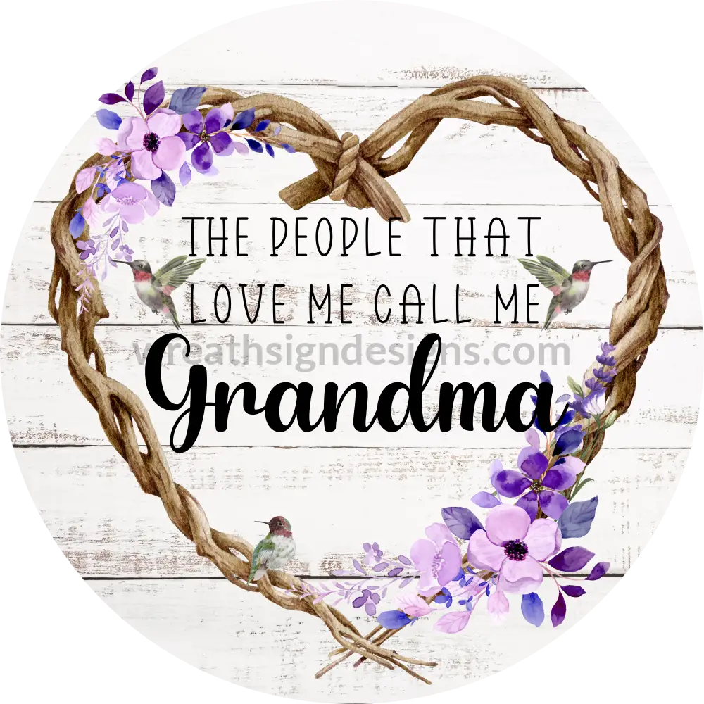 The People That Love Me Call Grandma Hummingbirds- Metal Sign 6