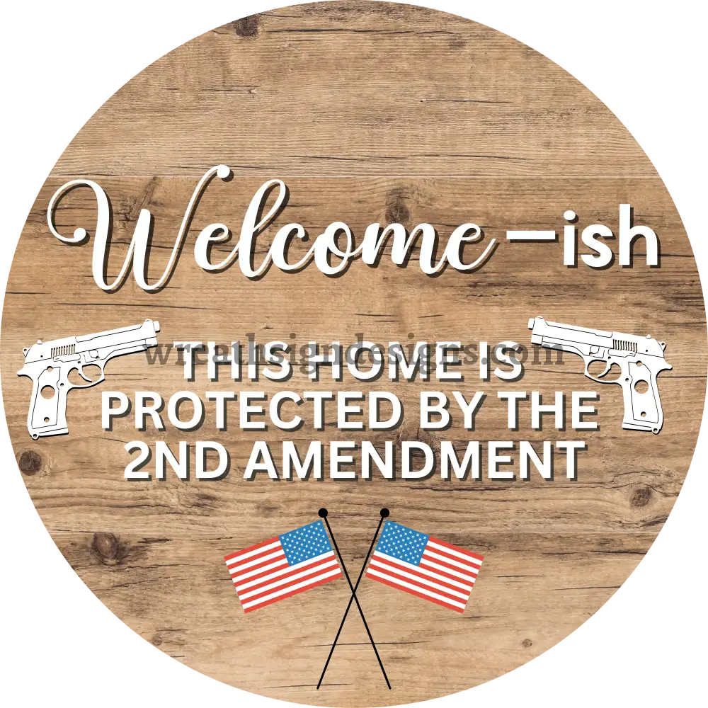 Welcome-Ish This House Is Protected By The 2Nd Amendment- Natural -American Flag Circle Metal Sign 8