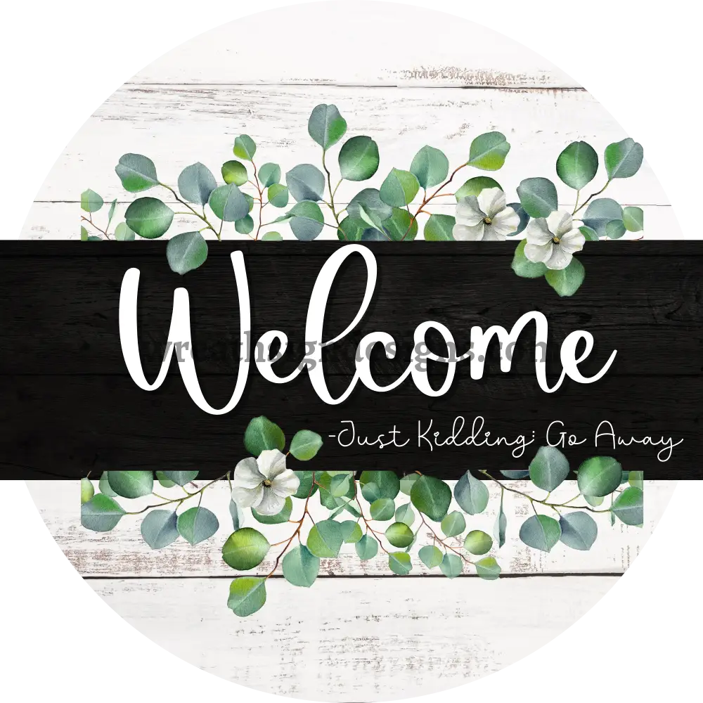 Welcome-Just Kidding-Go Away-Metal Sign 8