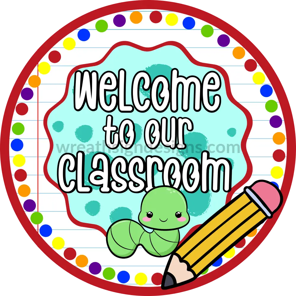 Welcome To Our Classroom Bookworm & Pencil-Teacher- Back School-Metal Wreath Sign 11.75’