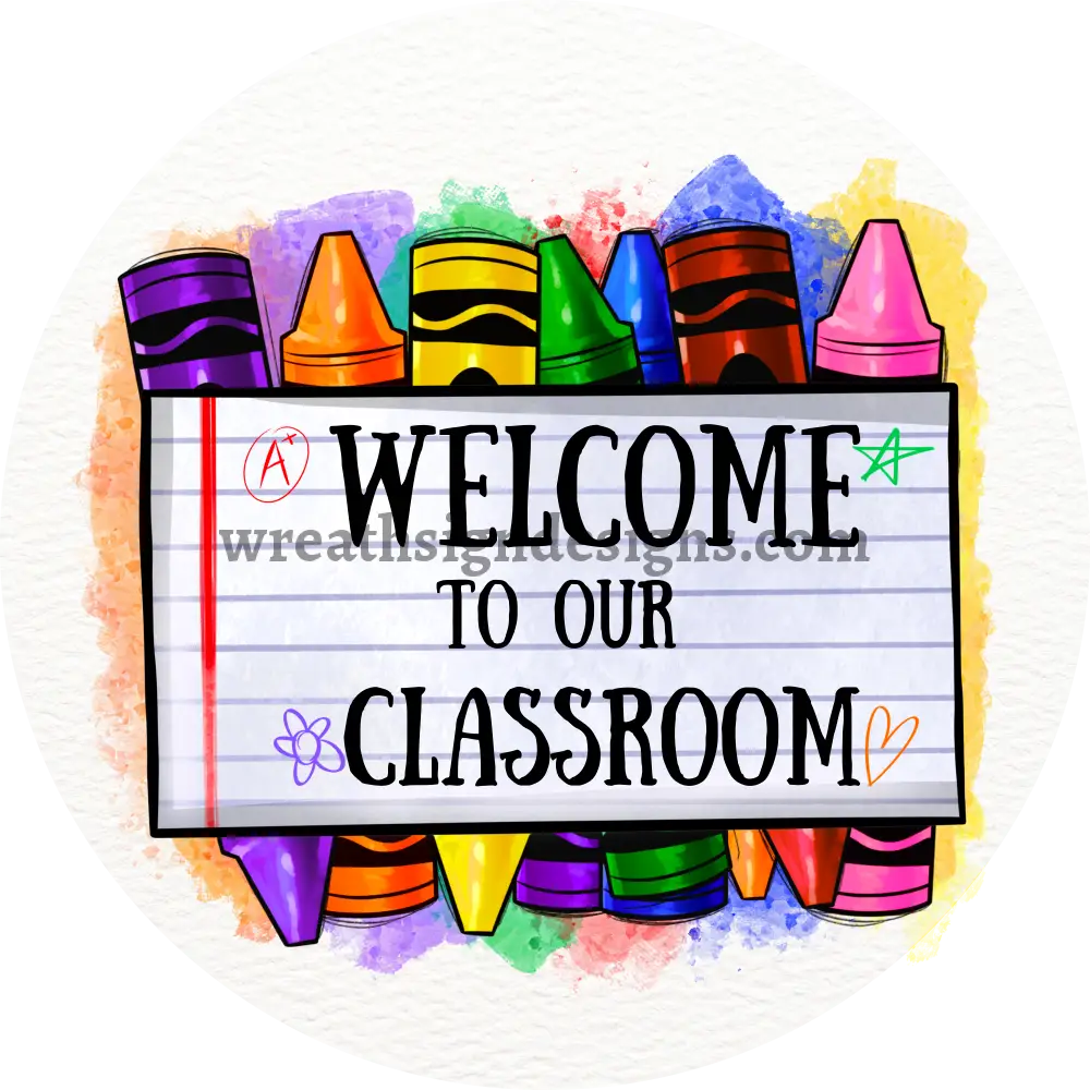 Welcome To Our Classroom Crayon Box -Teacher- Back School-Metal Wreath Sign 8’