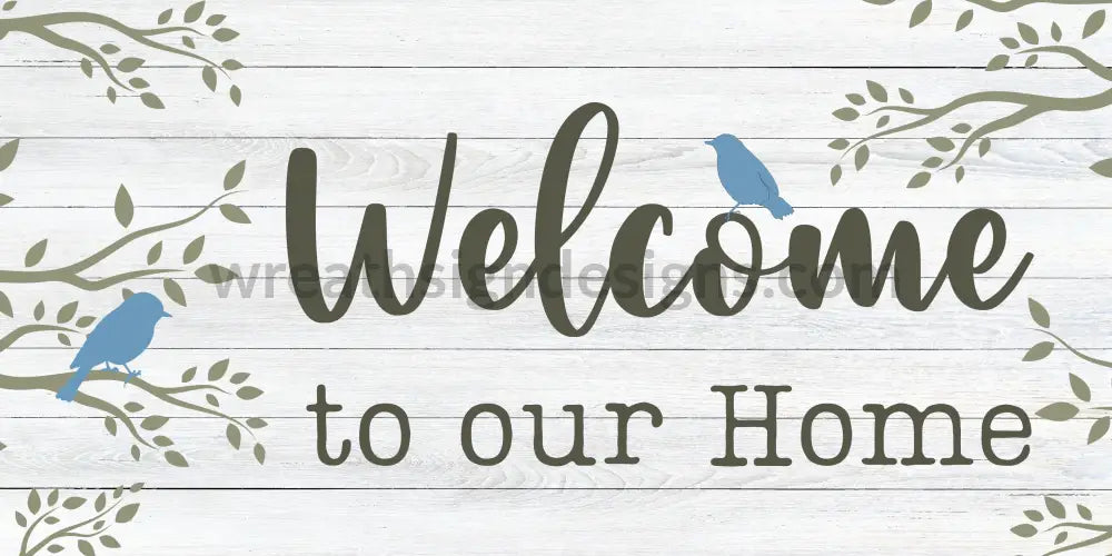 Welcome To Our Home Birds And White Wood - Metal Sign 12X6 Metal Sign