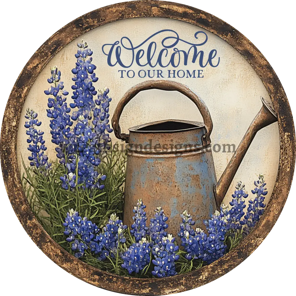 Welcome to our Home Bluebonnets Watering Can Round Wreath Sign MS-1135 11.75’’