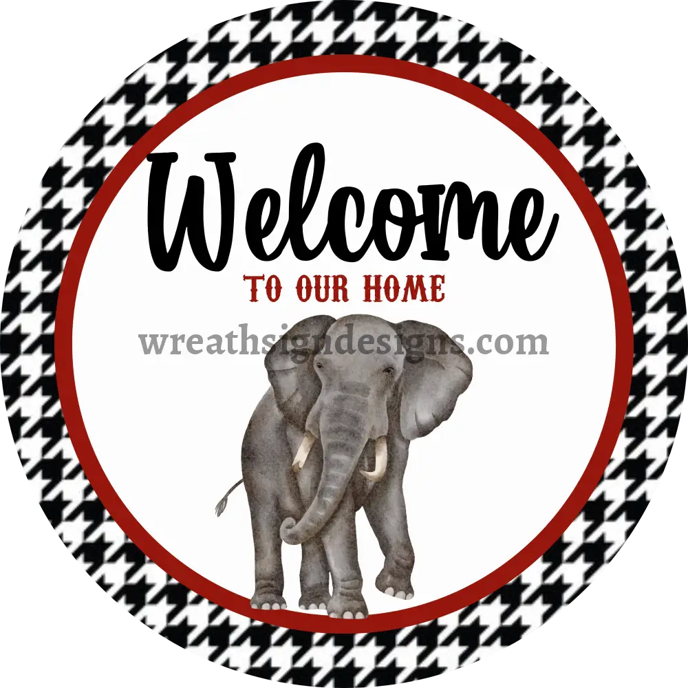 Welcome To Our Home- Elephant- Crimson And Houndstooth- Football Circle Metal Sign 6
