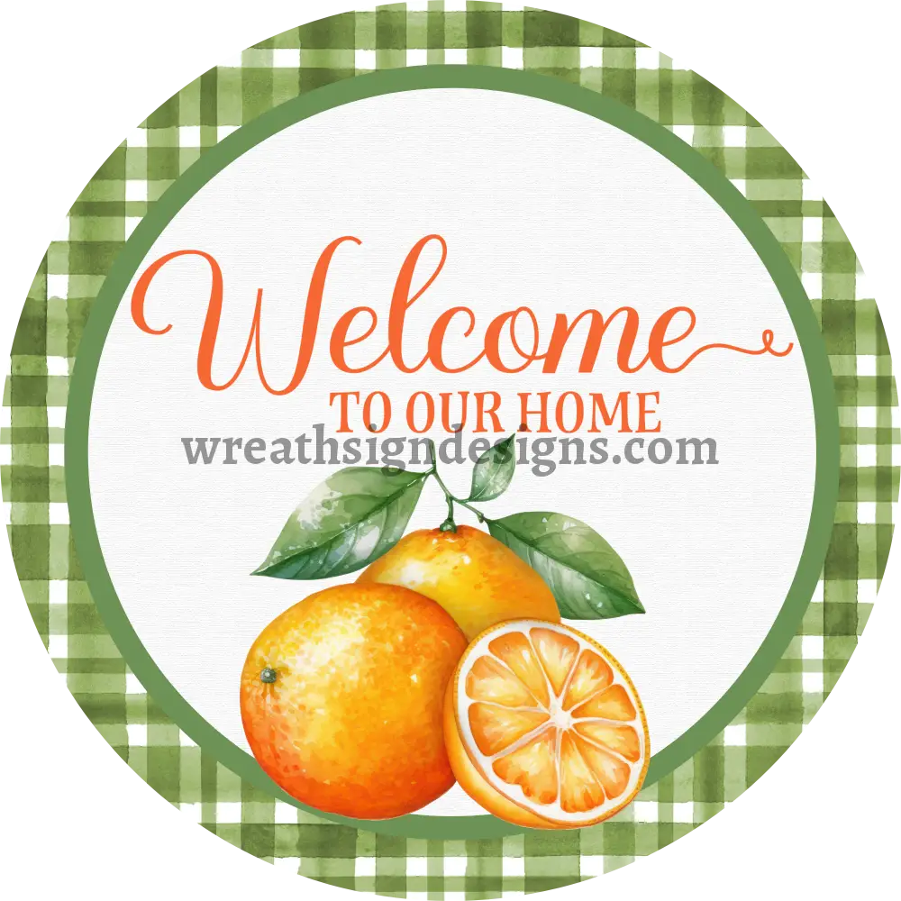 Welcome To Our Home Green Plaid Oranges Metal Wreath Sign 8’’