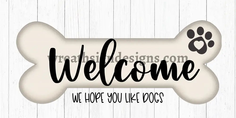 Welcome- We Hope You Like Dogs (Dogbone)- Metal Sign
