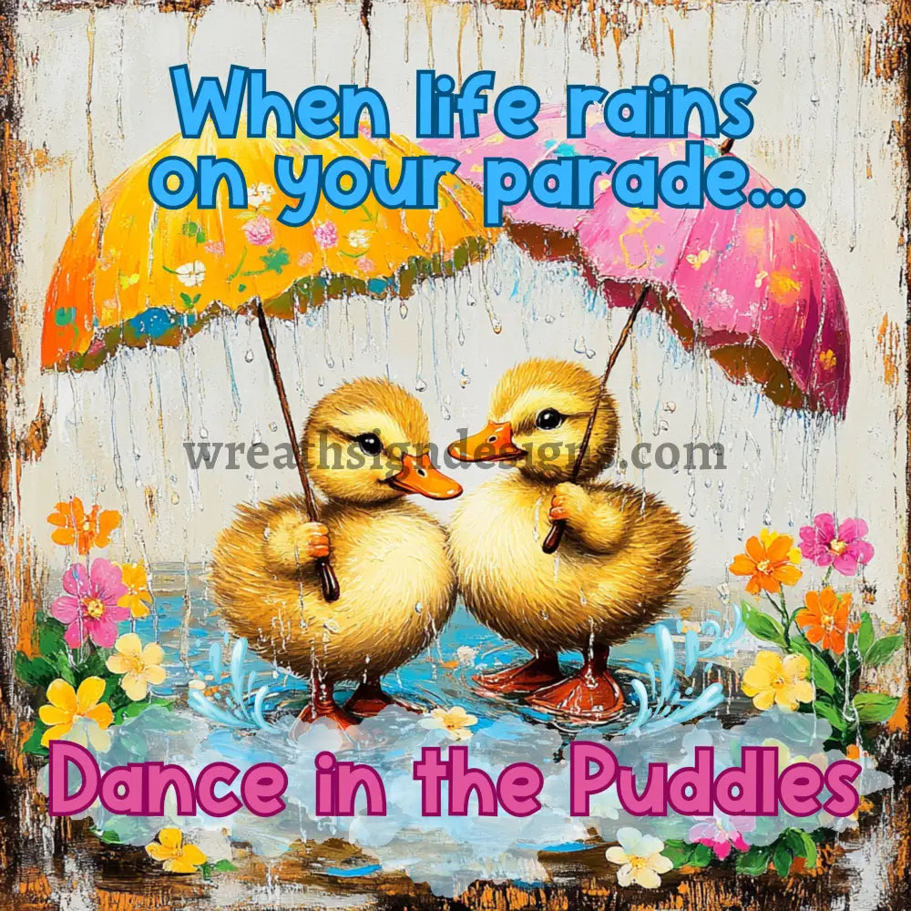 When Life Rains on your Parade Spring Ducks- Metal wreath Sign MS-1121