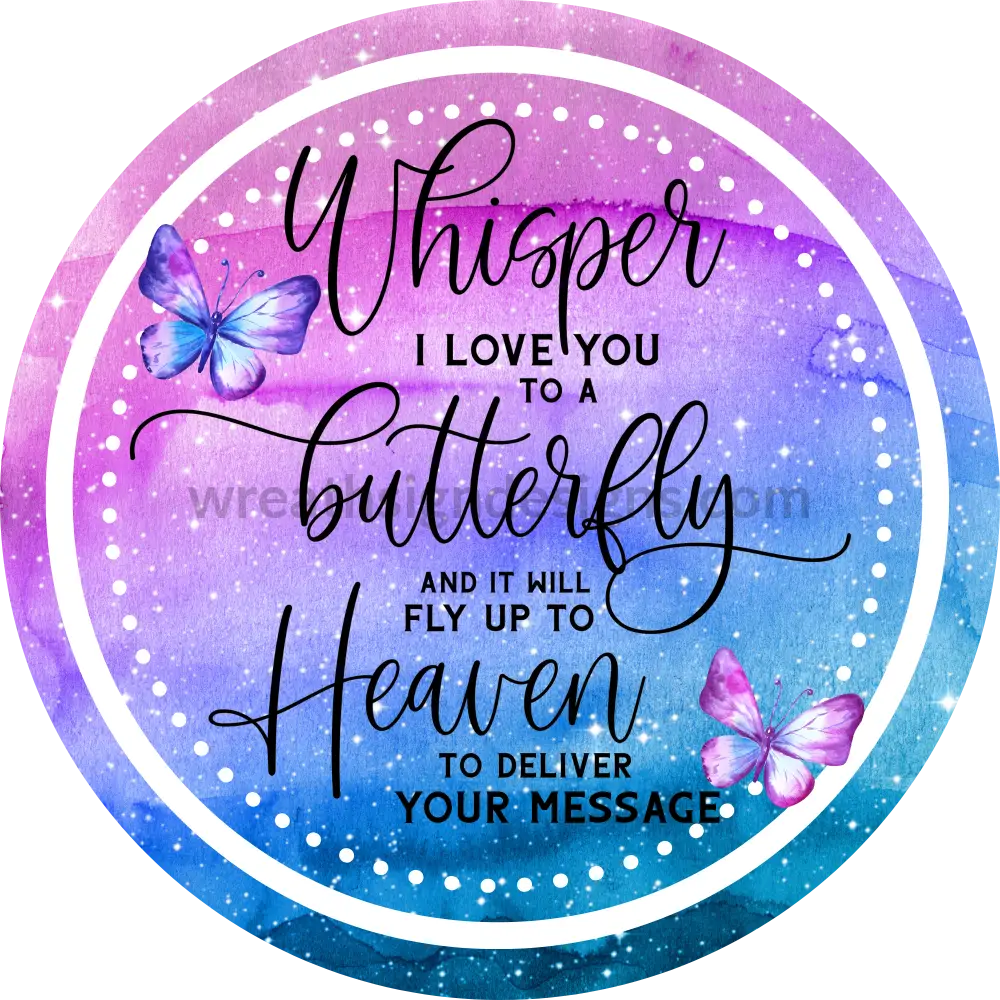 Whisper I Love You To A Butterfly- Cosmic Watercolor- Memorial-Loss Metal Sign 6