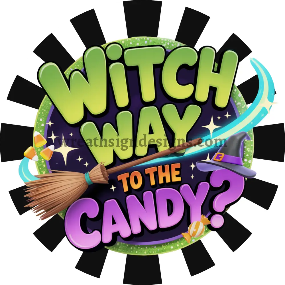 Witch Way to the Candy Halloween Wreath Sign MS-1487 6’’
