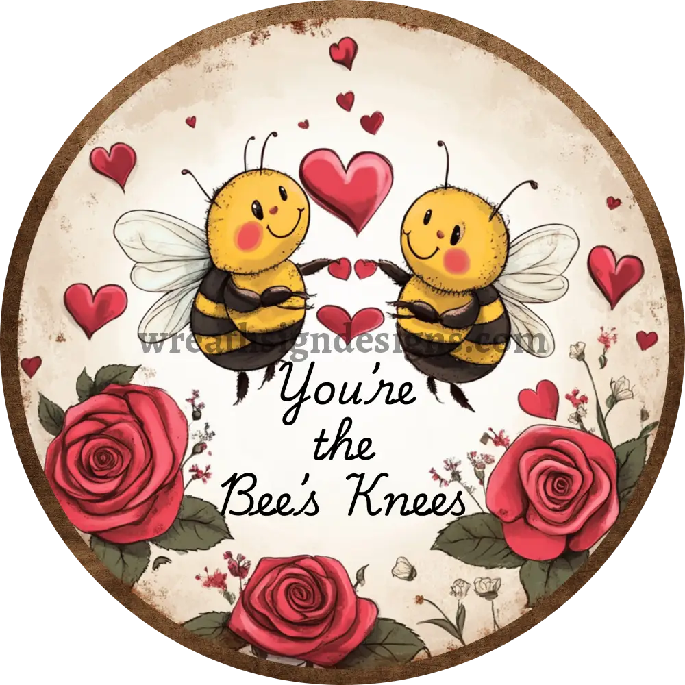 You’re The Bees Knees Metal Wreath Sign