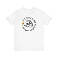 In a World Where you Can Be Anything- Be Kind- Sunflower- Unisex Jersey Short Sleeve Tee