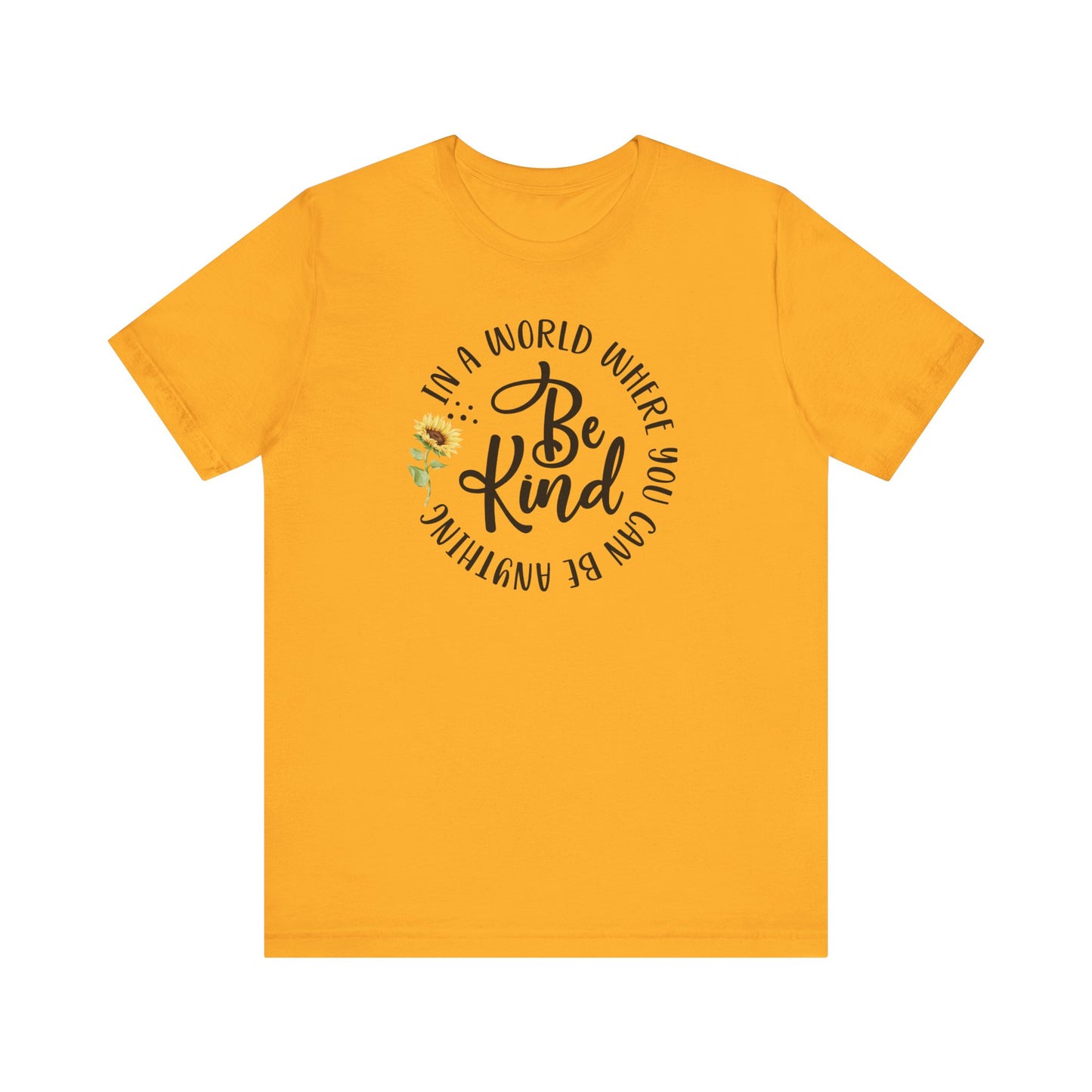 In a World Where you Can Be Anything- Be Kind- Sunflower- Unisex Jersey Short Sleeve Tee