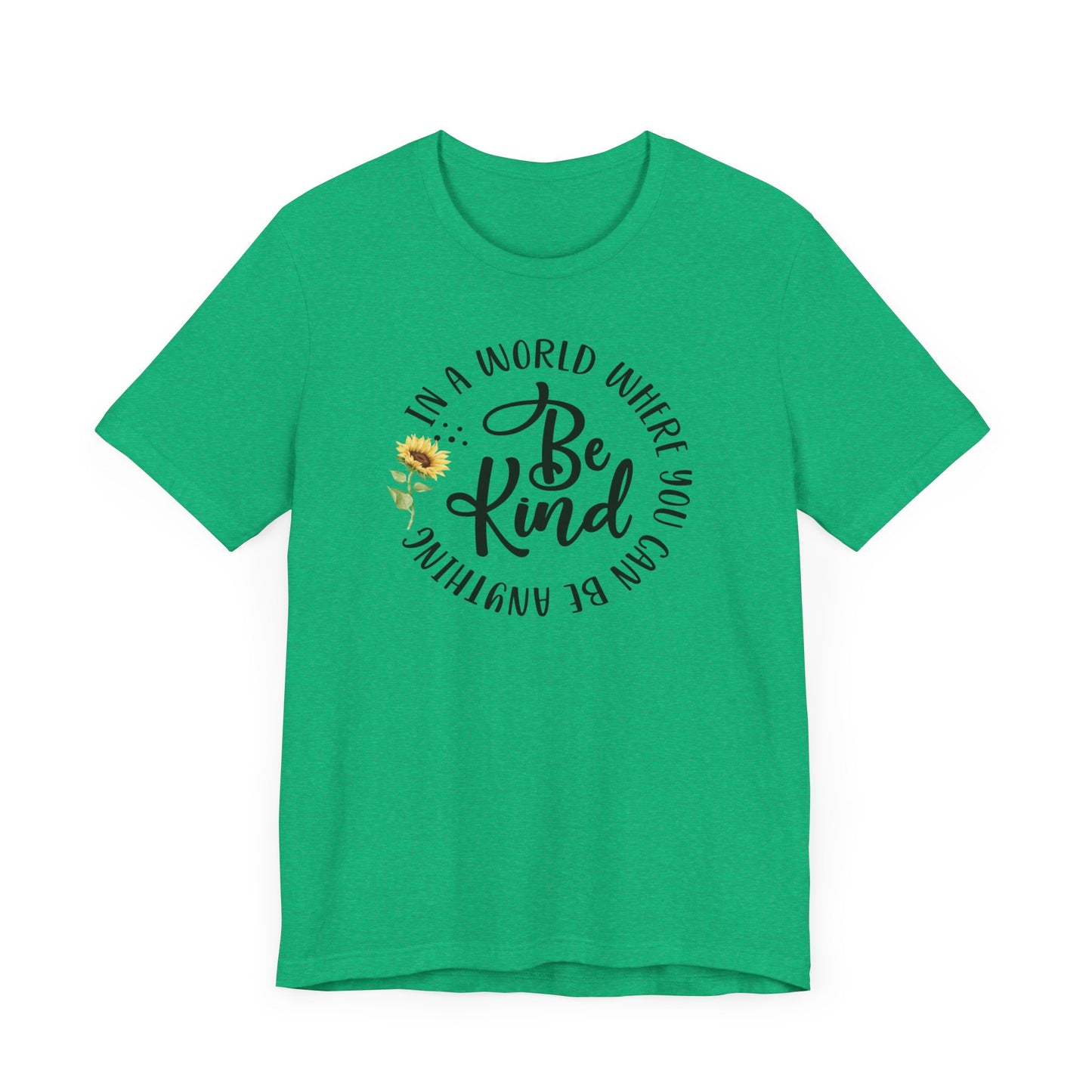 In a World Where you Can Be Anything- Be Kind- Sunflower- Unisex Jersey Short Sleeve Tee